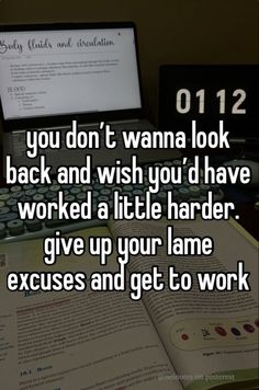 an open book with the words you don't wanna to look back and wish you have worked a little harder give up your lame excess and get to work