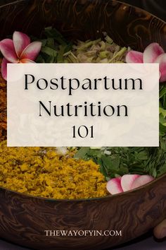 the words postpartum nutrition 101 in front of a wooden bowl filled with flowers