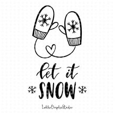 the words let it snow written in black ink on a white background with two mittens