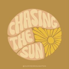 a poster with the words chasing the sun in yellow and pink on a brown background