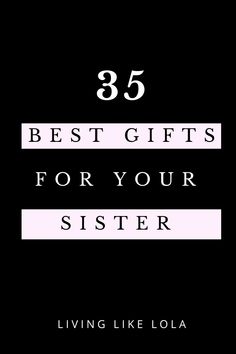 the words, best gifts for your sister are in black and white on a black background