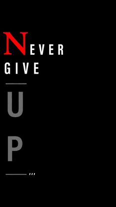 the words never give up are shown in black and red letters on a dark background