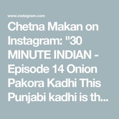 Chetna Makan on Instagram: "30 MINUTE INDIAN - Episode 14
Onion Pakora Kadhi 
This Punjabi kadhi is the ultimate comfort food, with a yogurt based curry served with crispy pakoras on a pile of rice. Check out my book #30minuteindian for more quick recipes. 
Full recipe video on my #youtube channel #foodwithchetna link in my profile! Enjoy x
#reels #reelsinstagram #chetnamakan #food #recipes #30minuteindian #vegetarian #indianfood"