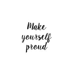 the words make yourself proud are shown in black ink on a white background with an arrow