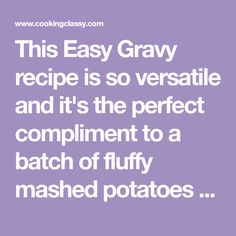 the text reads, this easy gravy recipe is so versatie and it's the perfect compliment to a batch of fluffy mashed potatoes