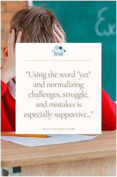 a young boy sitting at a desk with his head in his hands and the words using the word yet and normalizing challenges, struggle, and