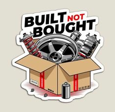 a sticker with the words built not bought and an image of a car wheel in a box