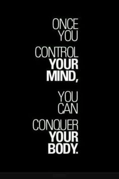 a black and white poster with the words, once you control your mind, you can conquer your body