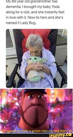 an older woman sitting in a chair holding a baby yoda and the caption says, my 89 year old grandmother has demia i brought my baby yoda