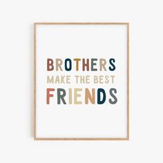 a framed print with the words brothers make the best friends in multicolored letters