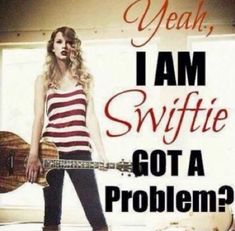 a woman holding a guitar with the words i am swiftie got a problem?