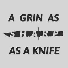 a knife that has been cut out with the words, a grin as sharp as a knife