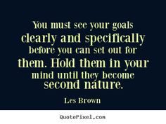 the quote you must see your goals clearly and specifically before you can set out for them