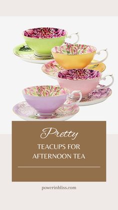 three tea cups and saucers with the words pretty teacups for afternoon tea