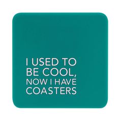 I Used to be Cool, Now I Have Coasters' Silicone Coaster by Pretty Alright Goods Engagement Games, Chicago Gifts, Miscellaneous Gifts, Cool Coasters, Silicone Coasters, Shady Lady, Cocktail Mixers, Fancy Gifts, Branded Gifts