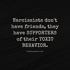 a quote on narcissists don't have friends, they have supporters of their texas behavior