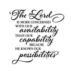 the lord is more concerned with our ability than our capacity because he knows our possibilities