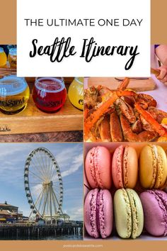 the ultimate one - day seattle itinerary with images of food, drinks and ferris wheel