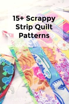 several different types of fabric with text overlay that reads 15 + scrappy strip quilt patterns