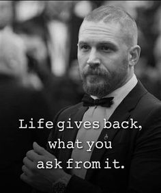 a man in a tuxedo with a quote about life gives back, what you ask from it