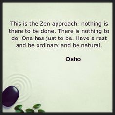 there is a quote on the wall that says, this is the zen approach nothing is there to be done