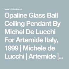 an advertisement with the words opaline glass ball ceiling pendant by michel de lucchi for