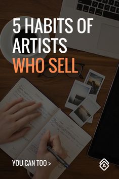 a person writing on a notebook with the words 5 habitts of artists who sell