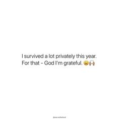 a white background with the words i survived a lot privately this year for that - god'm grateful