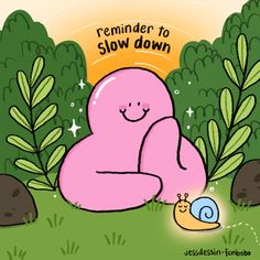 a pink cartoon character sitting in the grass next to a snail on its back, with text reading reminder to slow down