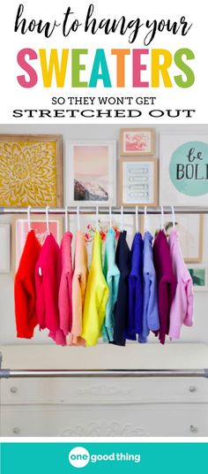 colorful sweaters hanging on a rack with the words how to hang your sweaters so they won't get out