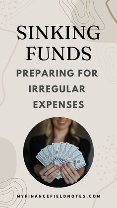 a woman holding money in her hands with the words sinking funds preparing for irregular expenses