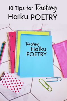 the top ten tips for teaching haiku poetry on a table with stationery items