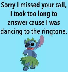 a cartoon character saying sorry i missed your call, i took too long to answer cause i was dancing to the ringtone