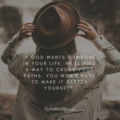 a woman wearing a hat with the words if god wants someone in your life, he'll find a way to cross your paths you won't have to make it happen to yourself