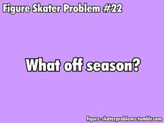 a purple background with the words, figure skater problem 22 what off season?