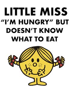 a poster with the words, little miss i'm hungry but doesn't know what to eat