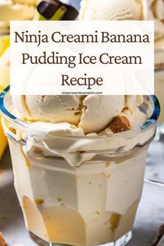 an ice cream sundae with bananas in the background and text overlay that reads ninja cream banana pudding ice cream recipe