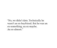 an ex - almost quote with the words no, we didn't date technically he was