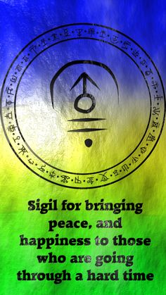 a colorful background with an image of a circle and the words sigil for bringing peace, and happiness to those who are going through a hard time