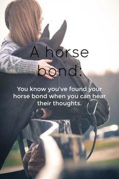 a woman with her back to the camera holding a horse and text that reads, a horse bond you know you've found your horse when you can hear their