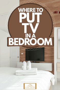 there is a sign that says where to put tv in a bedroom