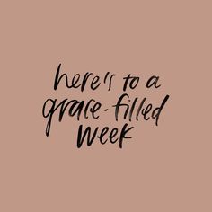 the words here is to a grace - filled week written in black ink on a pink background