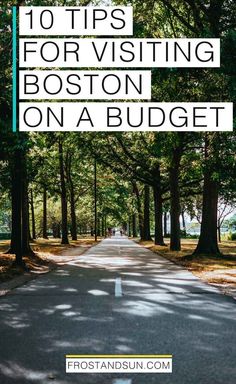 a road with trees and the words 10 tips for visiting boston on a budget