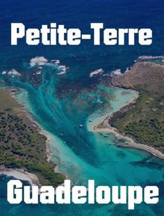 an aerial view of the water and land with text that reads petitte - terre guadeloupe