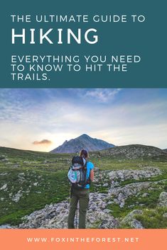 the ultimate guide to hiking everything you need to know to hit the trails