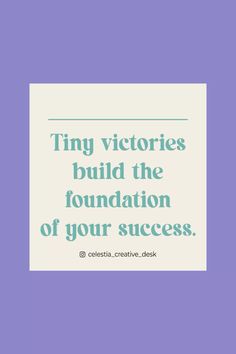 a quote that reads tiny victoriouss build the foundation of your success on a purple background