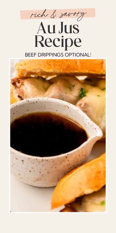 an image of a sandwich with dipping sauce on it and the words, rick & savy aujus recipe