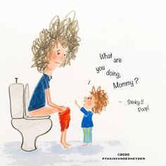 a drawing of a child standing in front of a toilet with the caption what are you doing mommy?