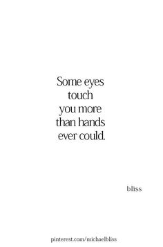 a quote that reads, some eyes touch you more than hands ever could