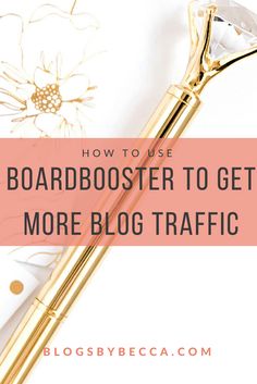 a gold pen with the words how to use boardboster to get more blog traffic